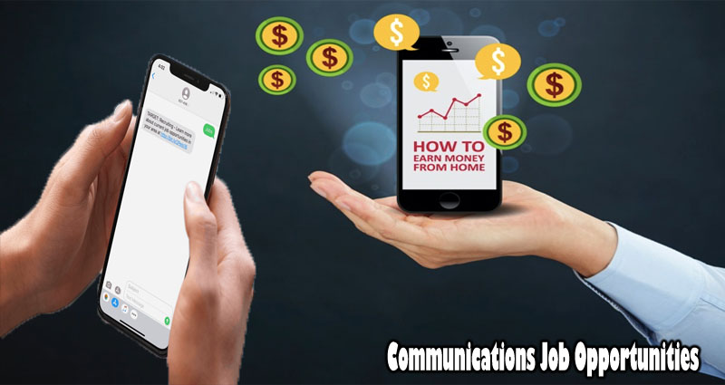 Communications Job Opportunities - Make Money Working From Home